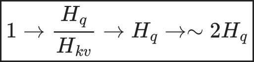 \boxed{ 1 \rightarrow \frac{H_q}{H_{kv}} \rightarrow H_q \rightarrow \sim2H_q }