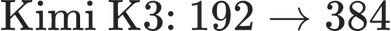\text{Kimi K3: }192\rightarrow384